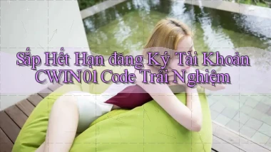 sắp hết hạn đăng ký tài khoản cwin01 code trải nghiệm