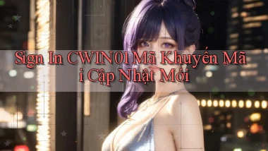 sign in cwin01 mã khuyến mãi cập nhật mới