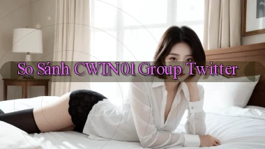 so sánh cwin01 group twitter