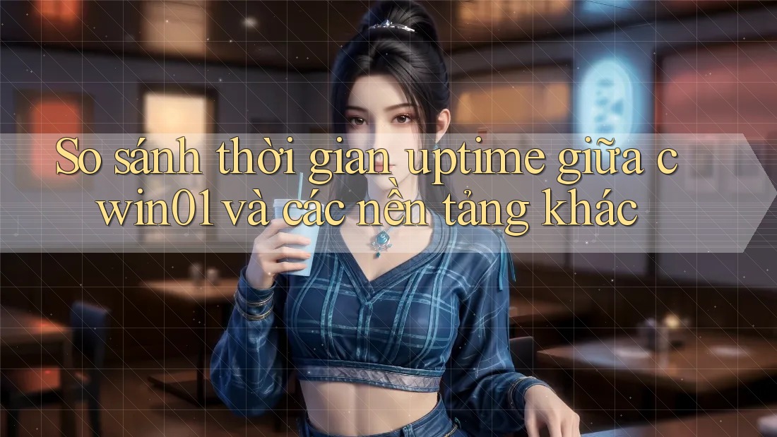 So sánh thời gian uptime giữa cwin01 và các nền tảng khác So sánh thời gian uptime giữa cwin01 và các nền tảng khác