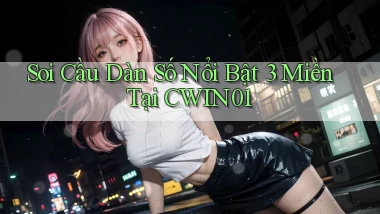 soi cầu dàn số nổi bật 3 miền tại cwin01