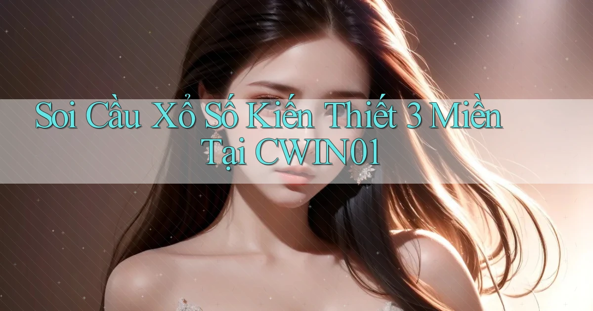 soi cầu xổ số kiến thiết 3 miền tại cwin01