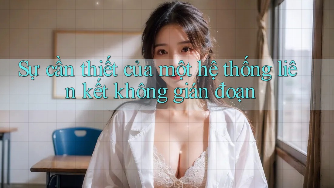 Sự cần thiết của một hệ thống liên kết không gián đoạn Sự cần thiết của một hệ thống liên kết không gián đoạn