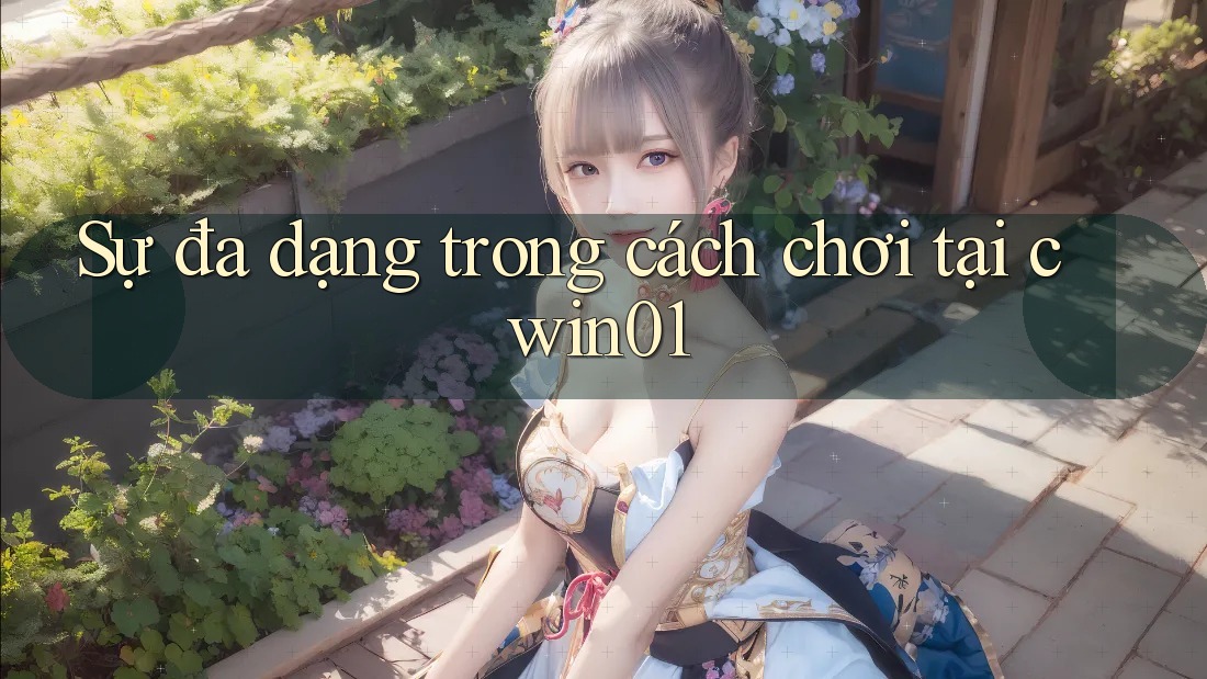 Sự đa dạng trong cách chơi tại cwin01