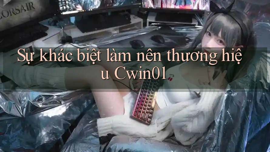 Sự khác biệt làm nên thương hiệu Cwin01