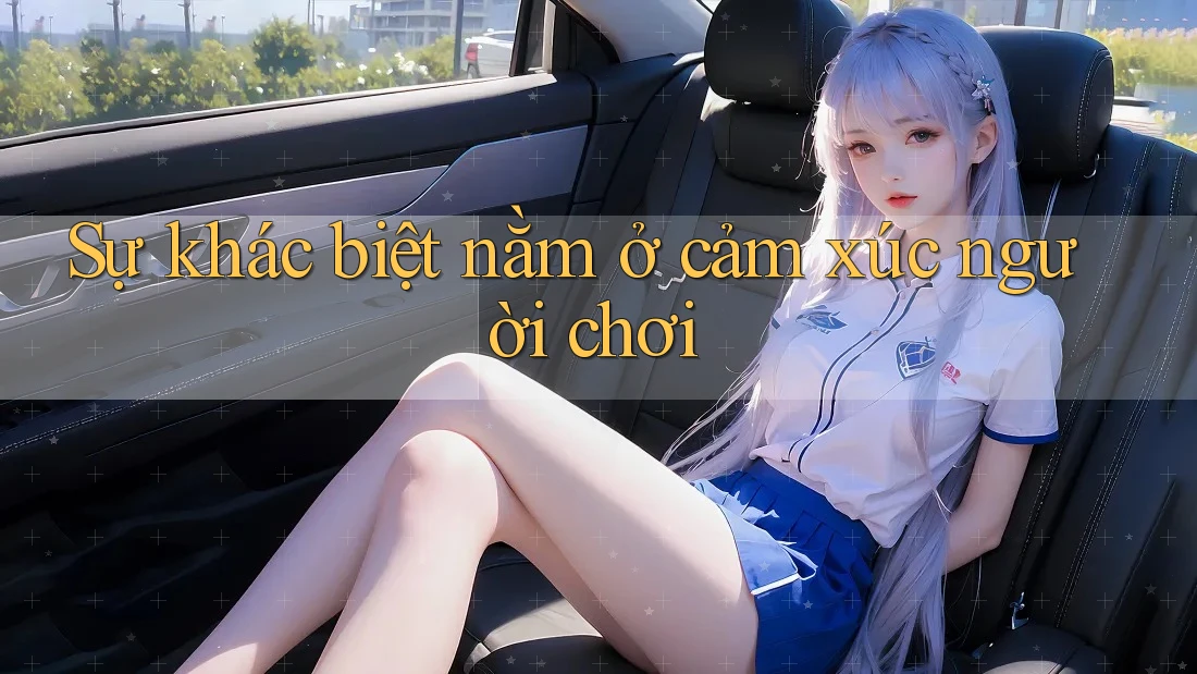 Sự khác biệt nằm ở cảm xúc người chơi