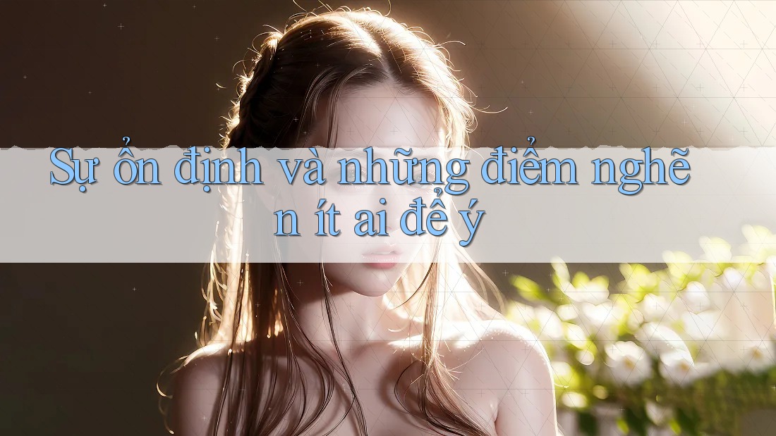 Sự ổn định và những điểm nghẽn ít ai để ý Sự ổn định và những điểm nghẽn ít ai để ý