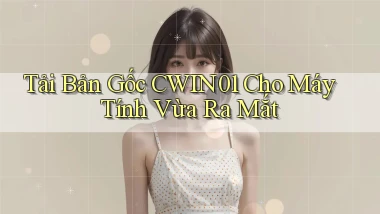 tải bản gốc cwin01 cho máy tính vừa ra mắt