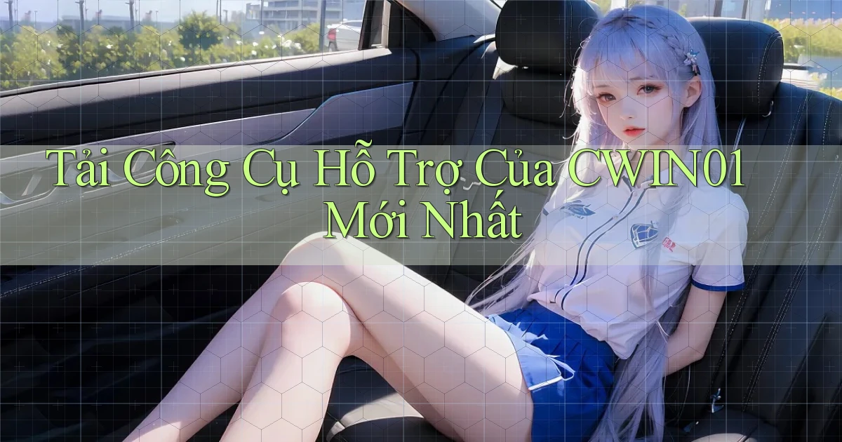 tải công cụ hỗ trợ của cwin01 mới nhất
