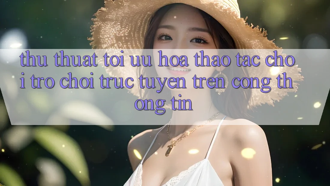 Thủ thuật Tối Ưu Hóa Thao tác Chơi Trò chơi Trực Tuyến Trên Cổng thông tin