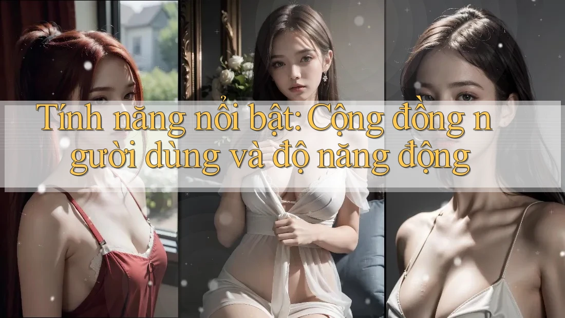 Tính năng nổi bật: Cộng đồng người dùng và độ năng động Tính năng nổi bật: Cộng đồng người dùng và độ năng động