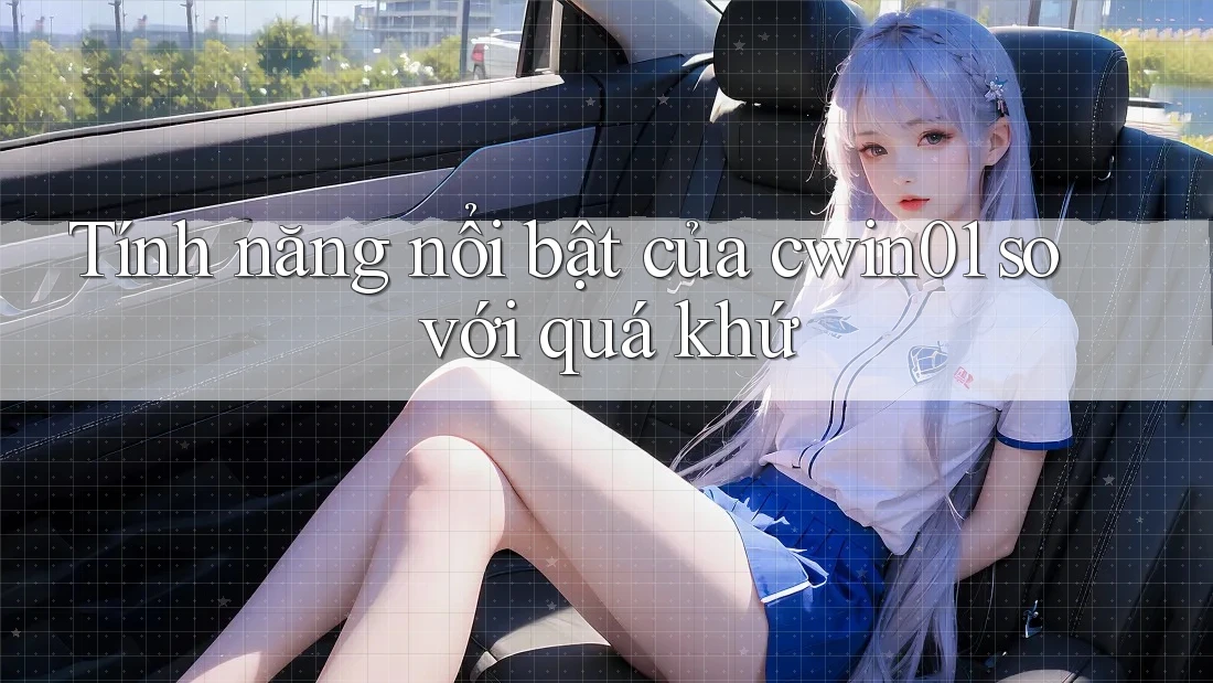 Tính năng nổi bật của cwin01 so với quá khứ