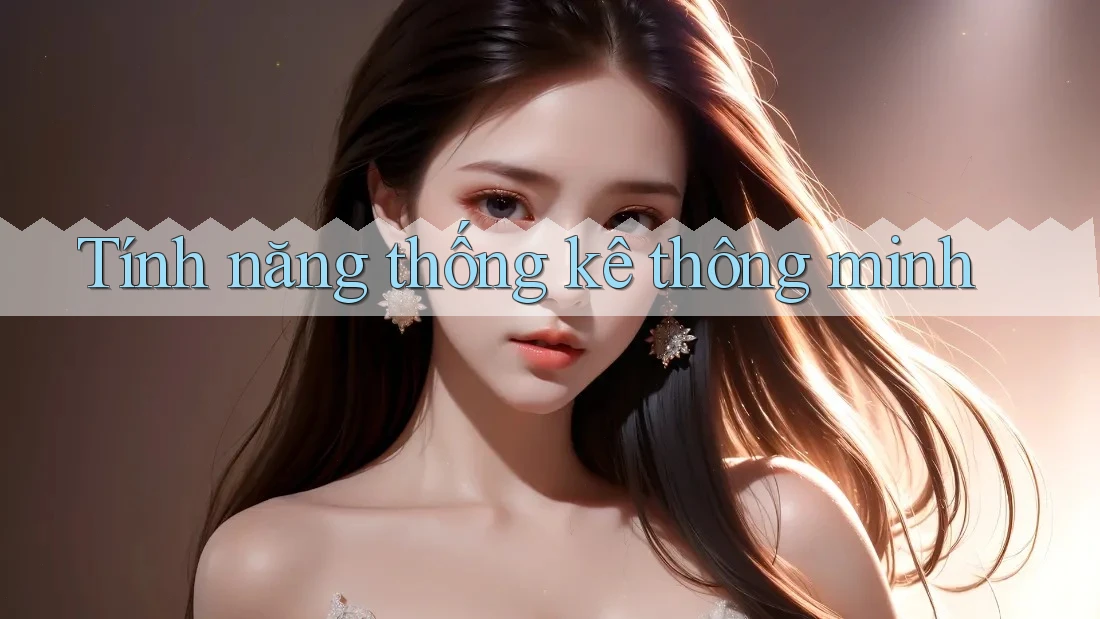 Tính năng thống kê thông minh Tính năng thống kê thông minh