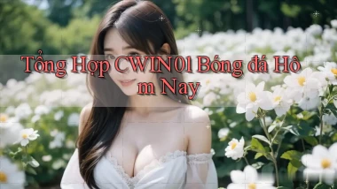 tổng hợp cwin01 bóng đá hôm nay