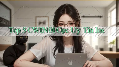 top 5 cwin01 cực uy tín ios