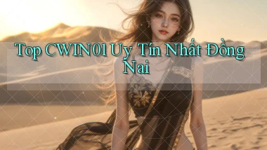 top cwin01 uy tín nhất Đồng Nai