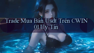 trade mua bán usdt trên cwin01 uy tín