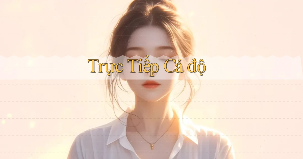 Trực tiếp Cá độ