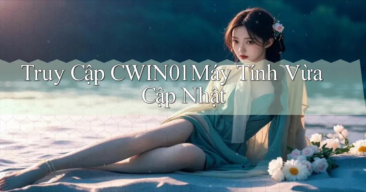 truy cập cwin01 máy tính vừa cập nhật