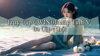 truy cập cwin01 máy tính vừa cập nhật